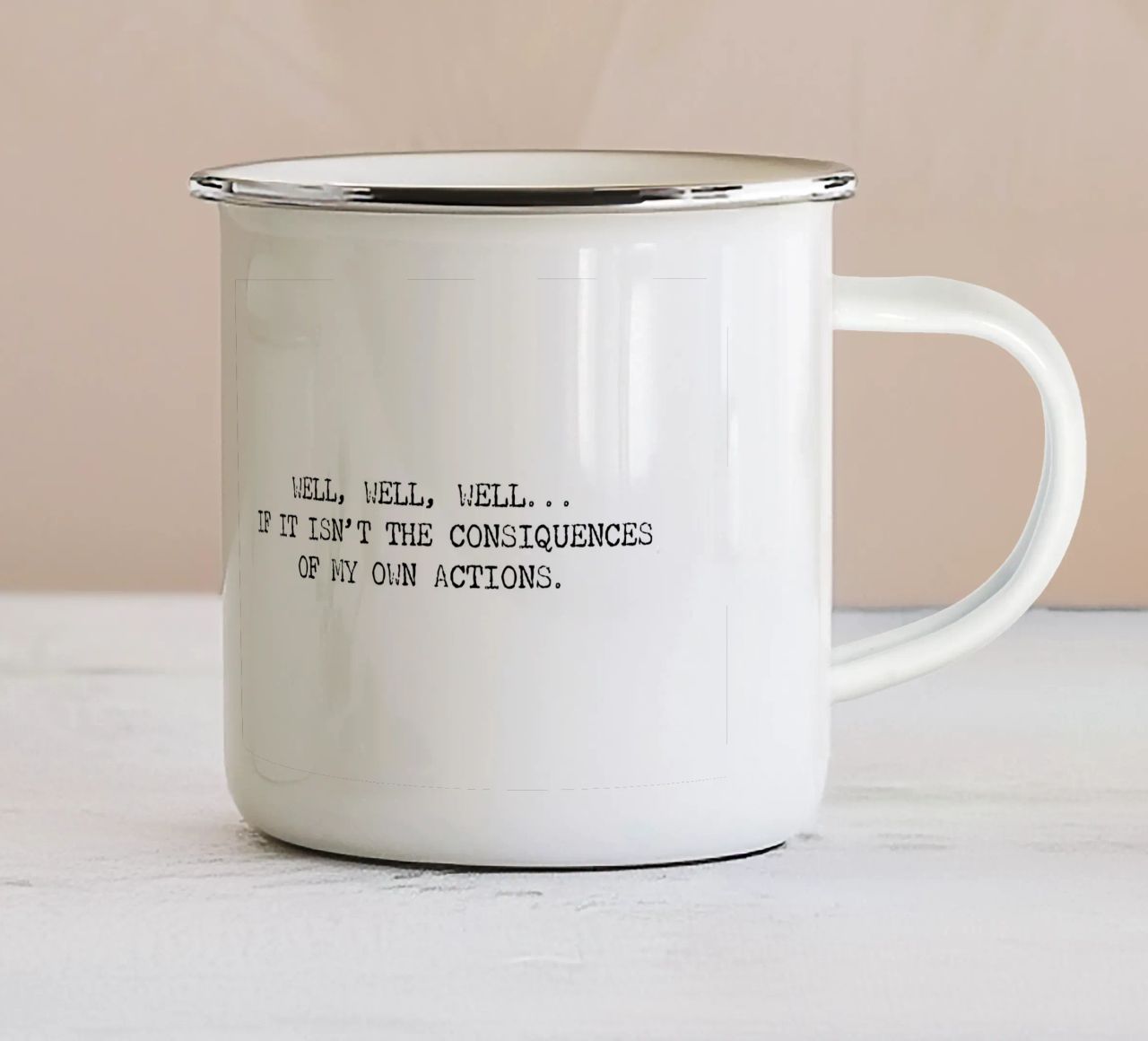 Well, if it isn't the consequences of my own actions! Quote enamel mug by Summer Soul Co. - Quotes