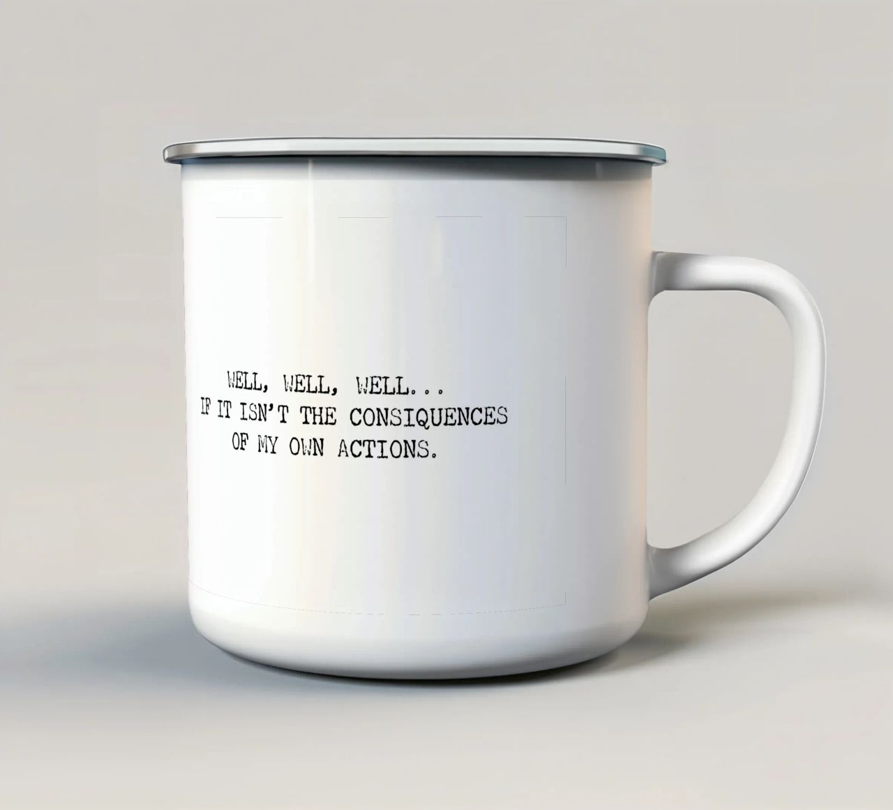 Well, if it isn't the consequences of my own actions! Quote enamel mug by Summer Soul Co. - Quotes