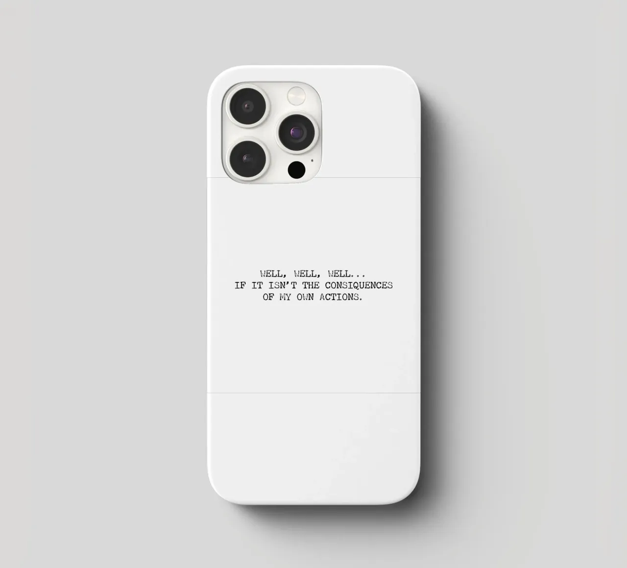 Well, if it isn't the consequences of my own actions! Quote iphone case by Summer Soul Co. - Quotes