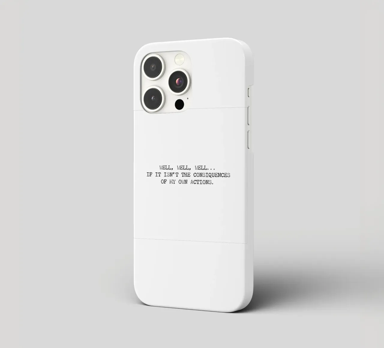 Well, if it isn't the consequences of my own actions! Quote iphone case by Summer Soul Co. - Quotes