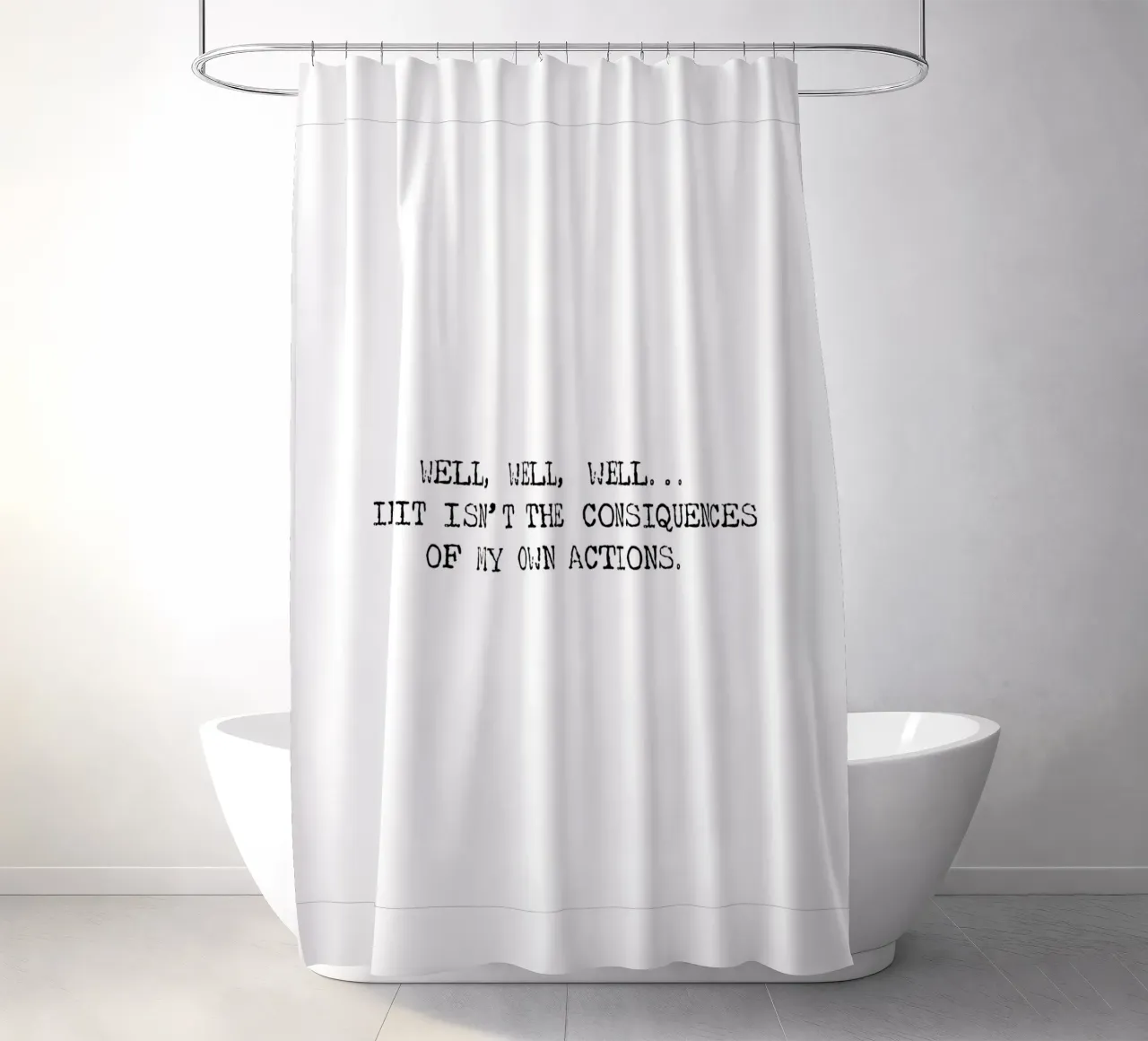 Well, if it isn't the consequences of my own actions! Quote shower curtain by Summer Soul Co. - Quotes