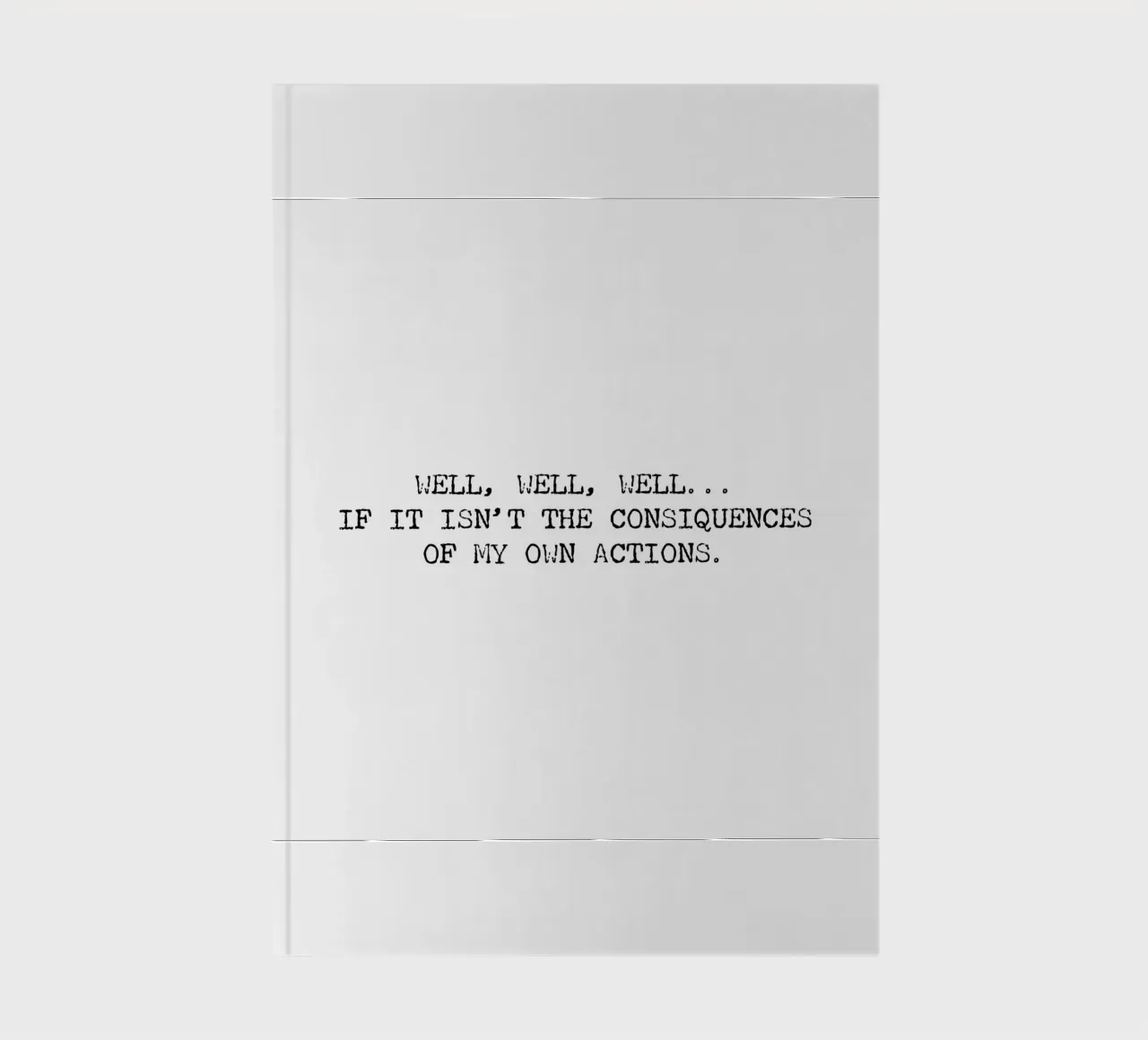 Well, if it isn't the consequences of my own actions! Quote notebook by Summer Soul Co. - Quotes