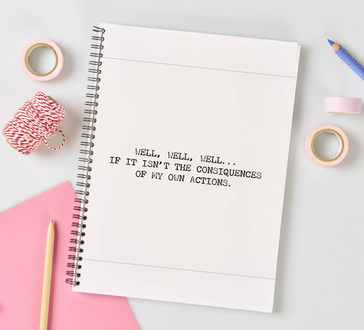 Well, if it isn't the consequences of my own actions! Quote spiral notebook by Summer Soul Co. - Quotes