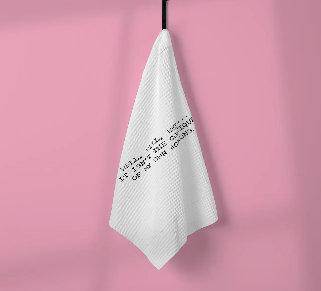 Well, if it isn't the consequences of my own actions! Quote tea towel by Summer Soul Co. - Quotes