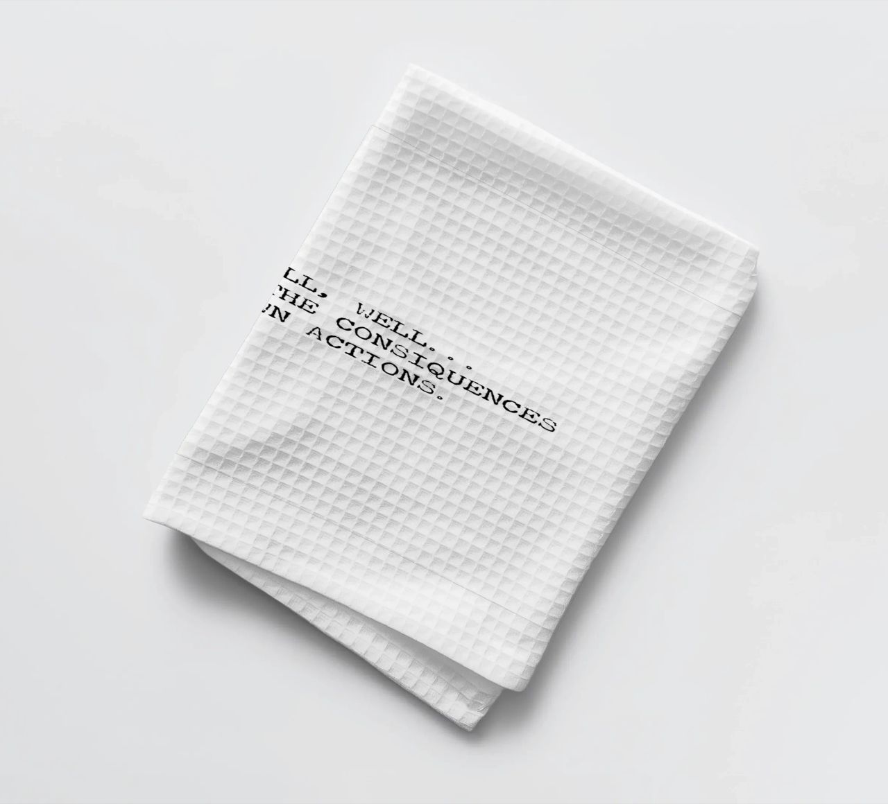 Well, if it isn't the consequences of my own actions! Quote tea towel by Summer Soul Co. - Quotes