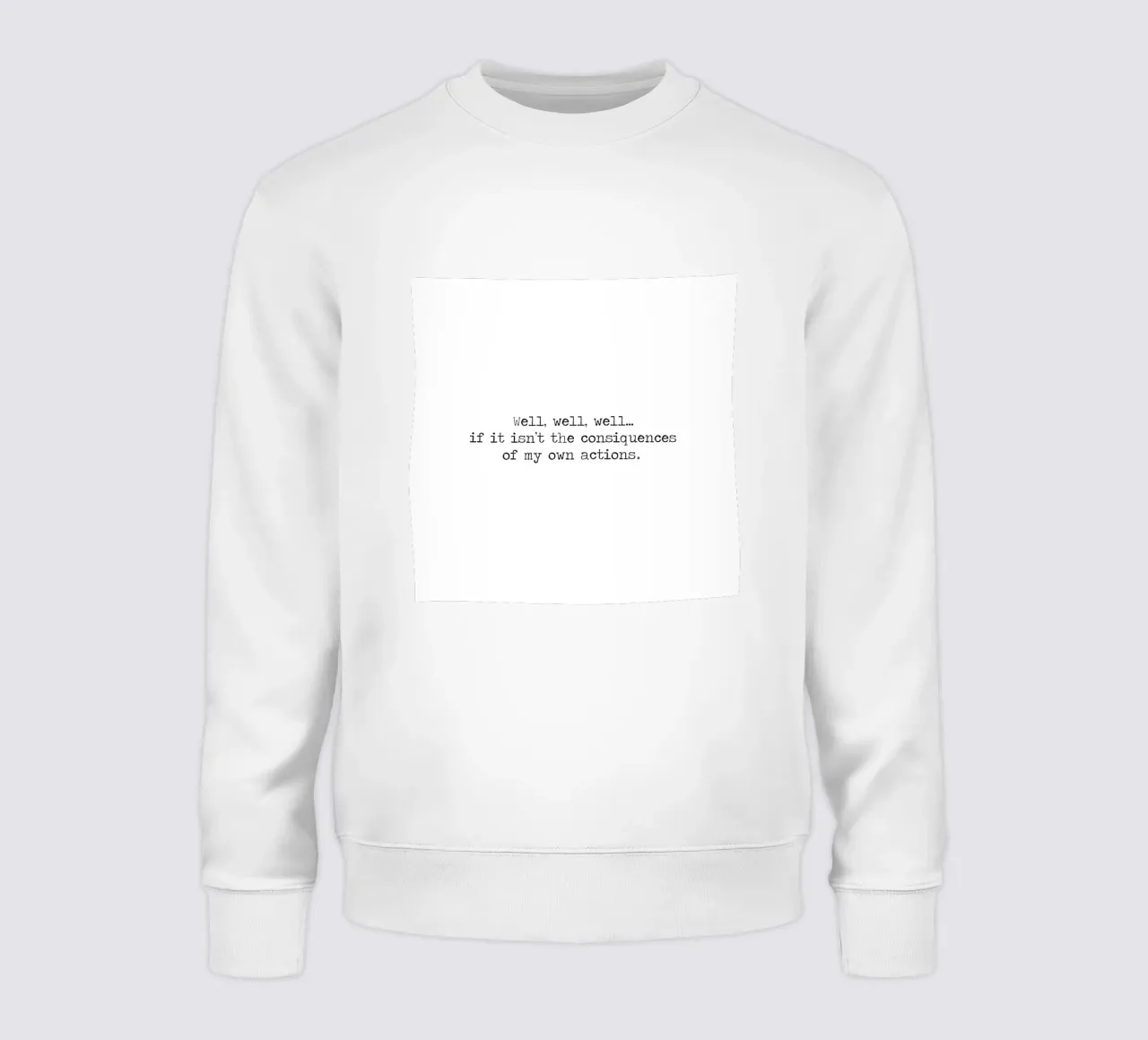 Well, if it isn't the consequences of my own actions! Quote sweatshirt by Summer Soul Co. - Quotes