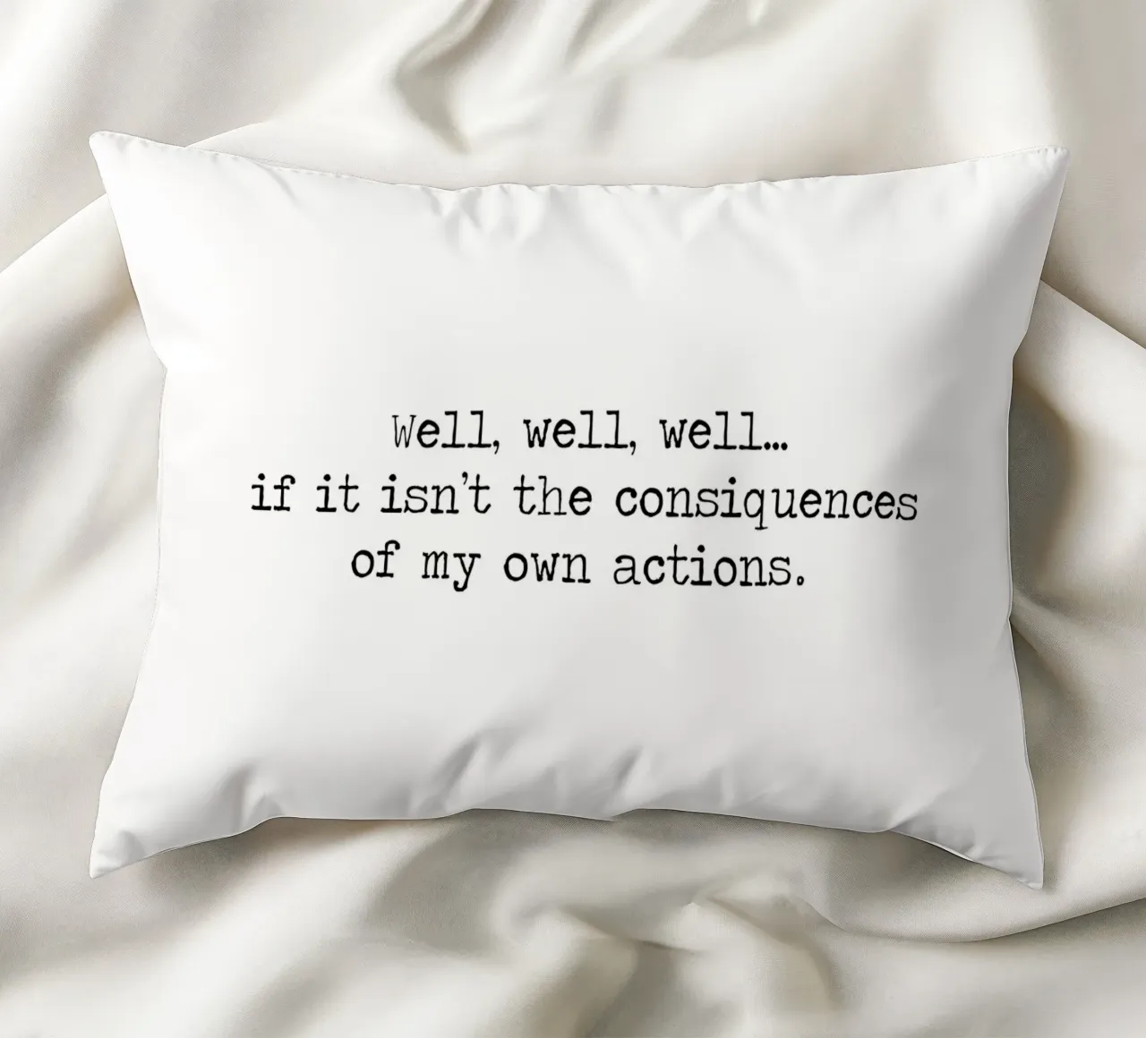 Well, if it isn't the consequences of my own actions! Quote decorative cushion by Summer Soul Co. - Quotes