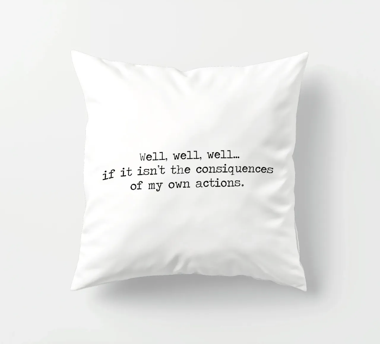 Eh bien, si ce n'est pas les conséquences de mes propres actions ! Citation coussin de Summer Soul Co. - Quotes