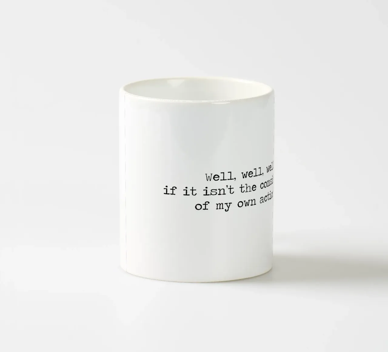 Well, if it isn't the consequences of my own actions! Quote ceramic mug by Summer Soul Co. - Quotes