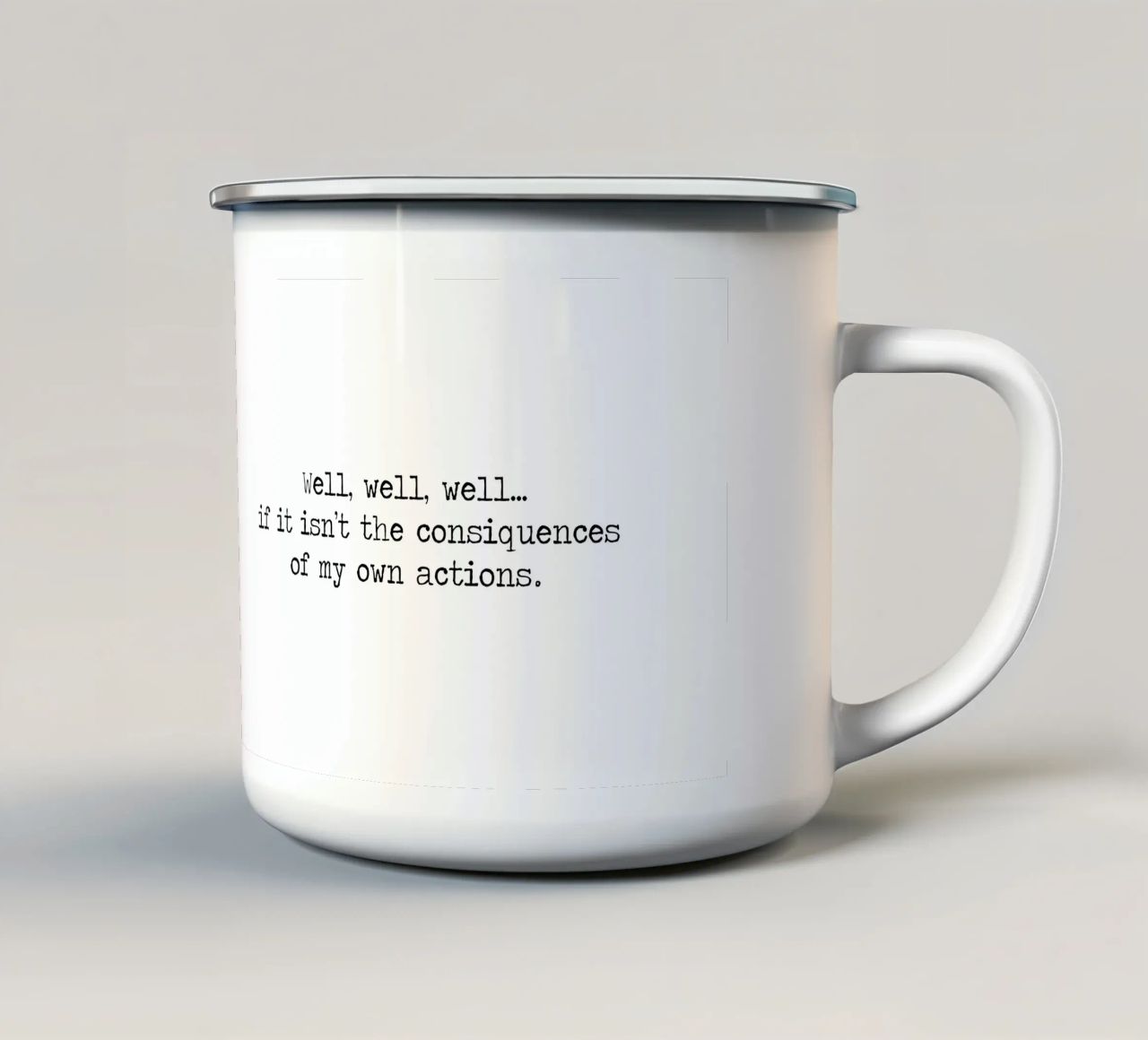 Well, if it isn't the consequences of my own actions! Quote enamel mug by Summer Soul Co. - Quotes