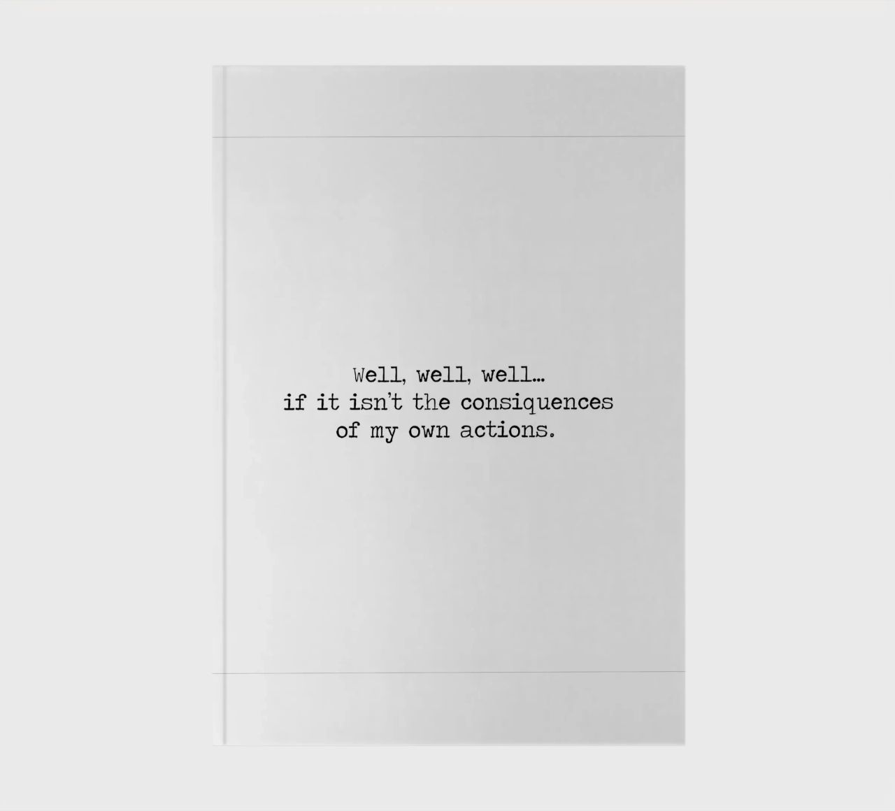 Well, if it isn't the consequences of my own actions! Quote notebook by Summer Soul Co. - Quotes