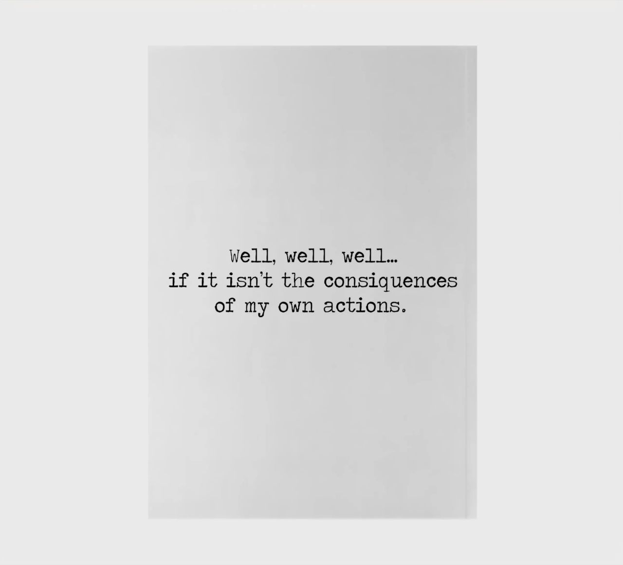 Well, if it isn't the consequences of my own actions! Quote notebook by Summer Soul Co. - Quotes