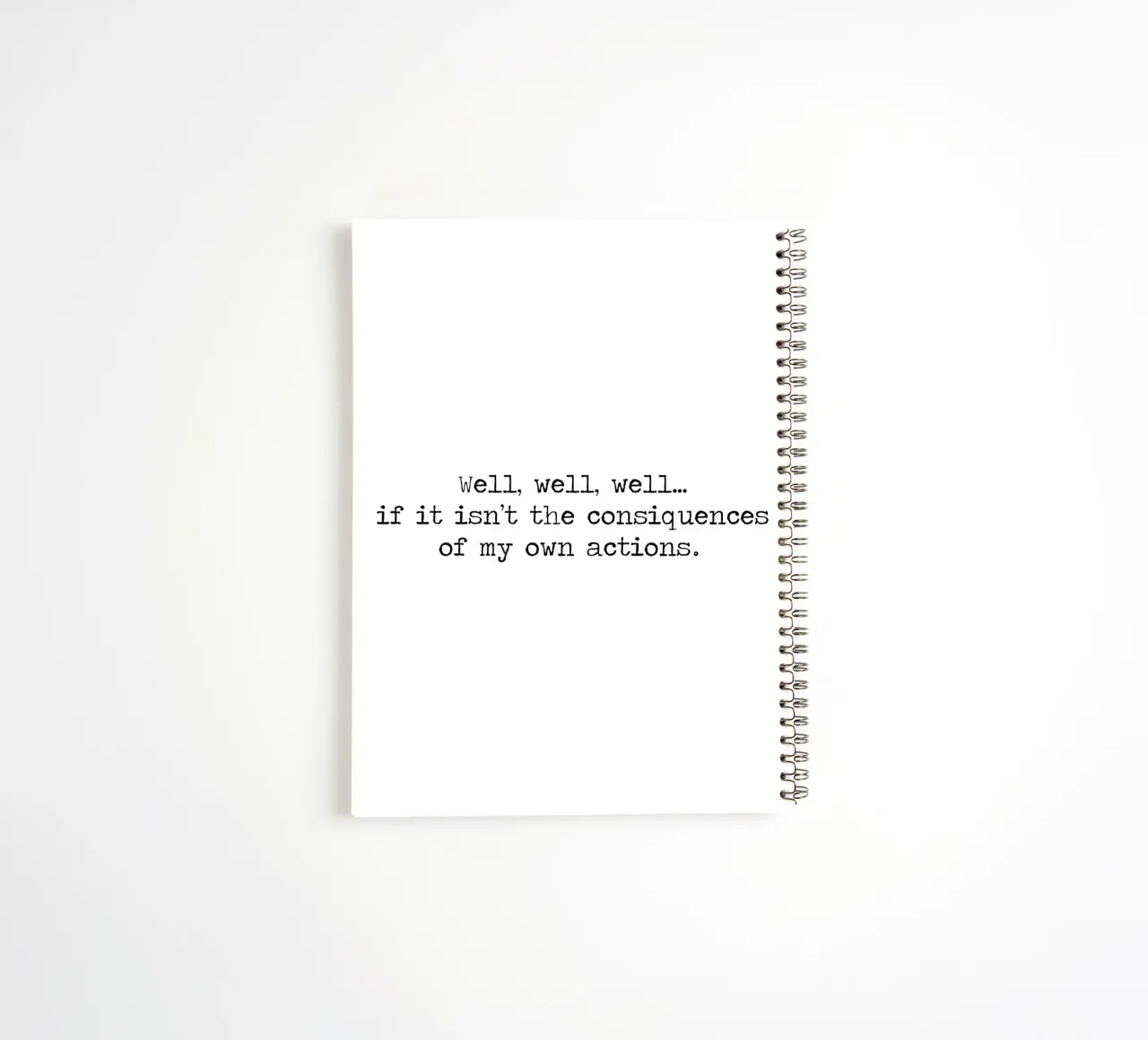 Well, if it isn't the consequences of my own actions! Quote spiral notebook by Summer Soul Co. - Quotes