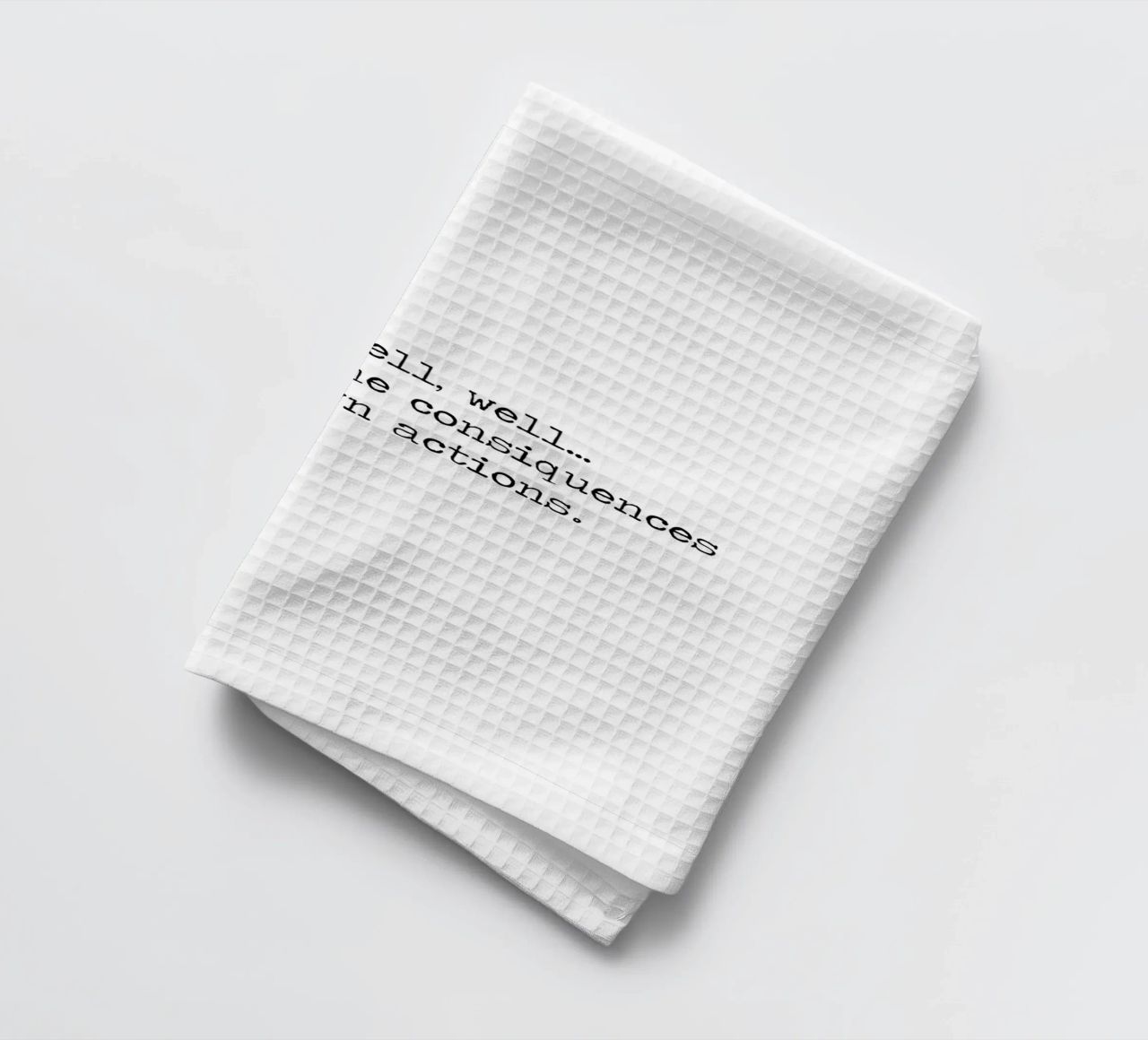 Well, if it isn't the consequences of my own actions! Quote tea towel by Summer Soul Co. - Quotes