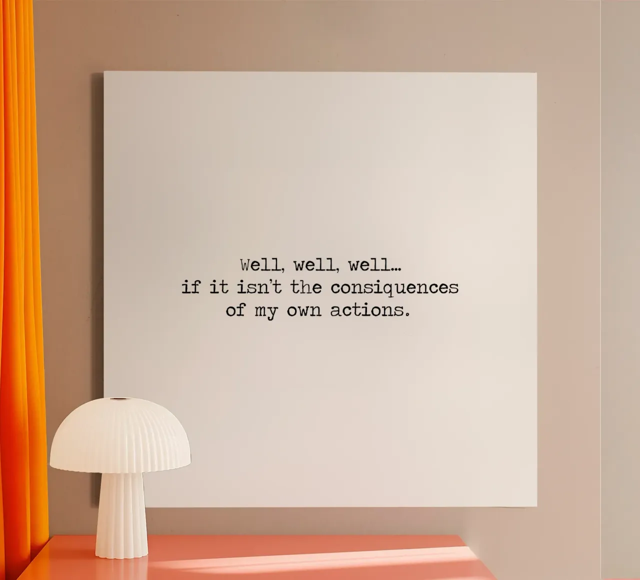 Eh bien, si ce n'est pas les conséquences de mes propres actions ! Citation toile de Summer Soul Co. - Quotes