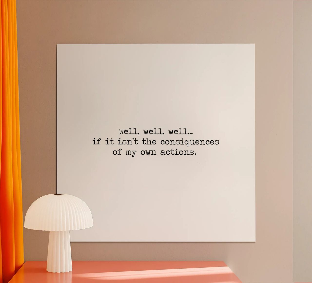 Well, if it isn't the consequences of my own actions! Quote hahnemühle by Summer Soul Co. - Quotes