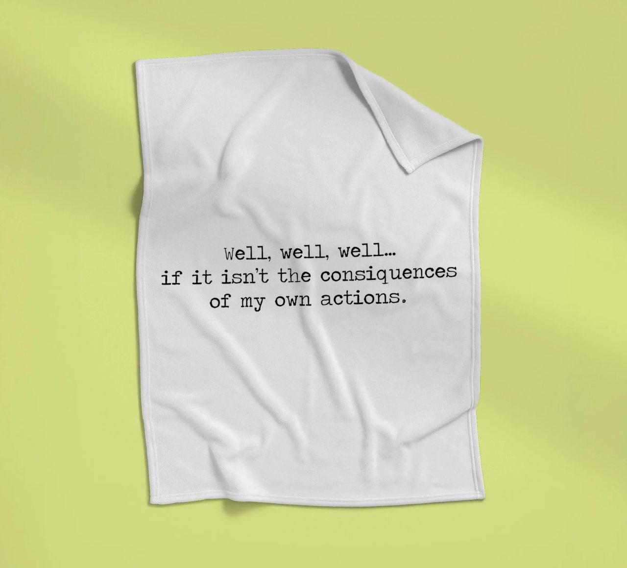Well, if it isn't the consequences of my own actions! Quote fleece blanket by Summer Soul Co. - Quotes