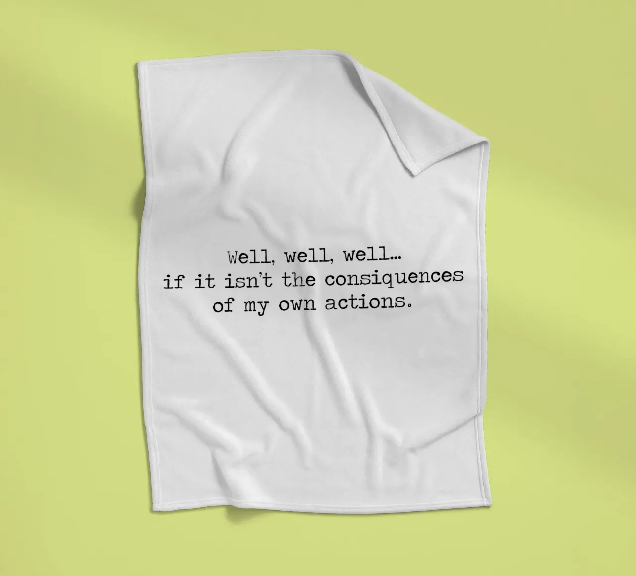Well, if it isn't the consequences of my own actions! Quote fleece blanket by Summer Soul Co. - Quotes
