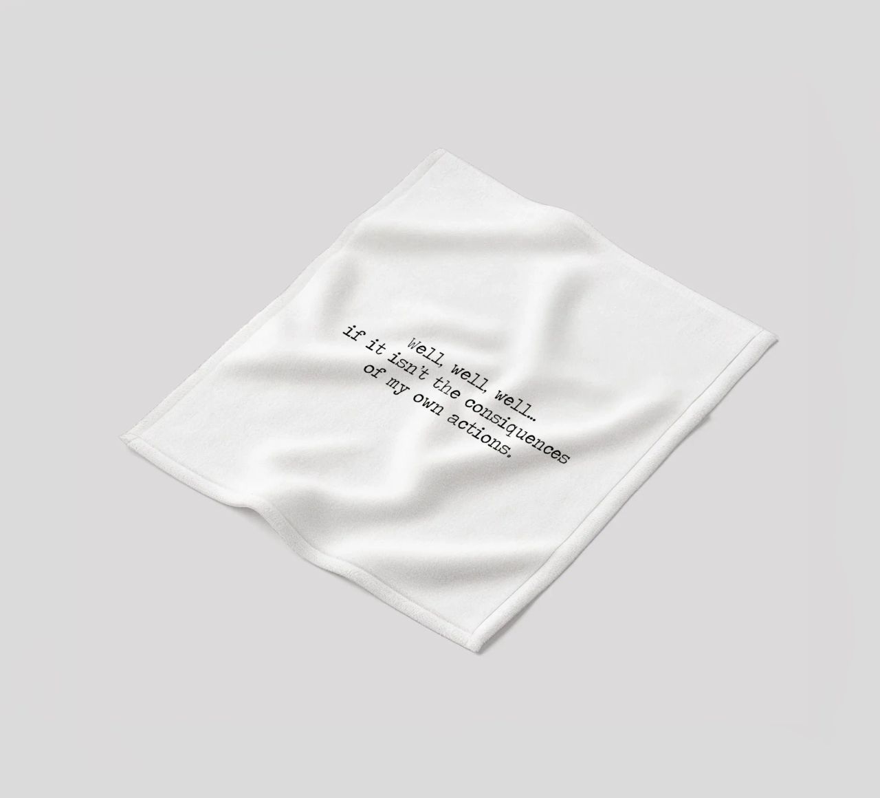 Well, if it isn't the consequences of my own actions! Quote fleece blanket by Summer Soul Co. - Quotes