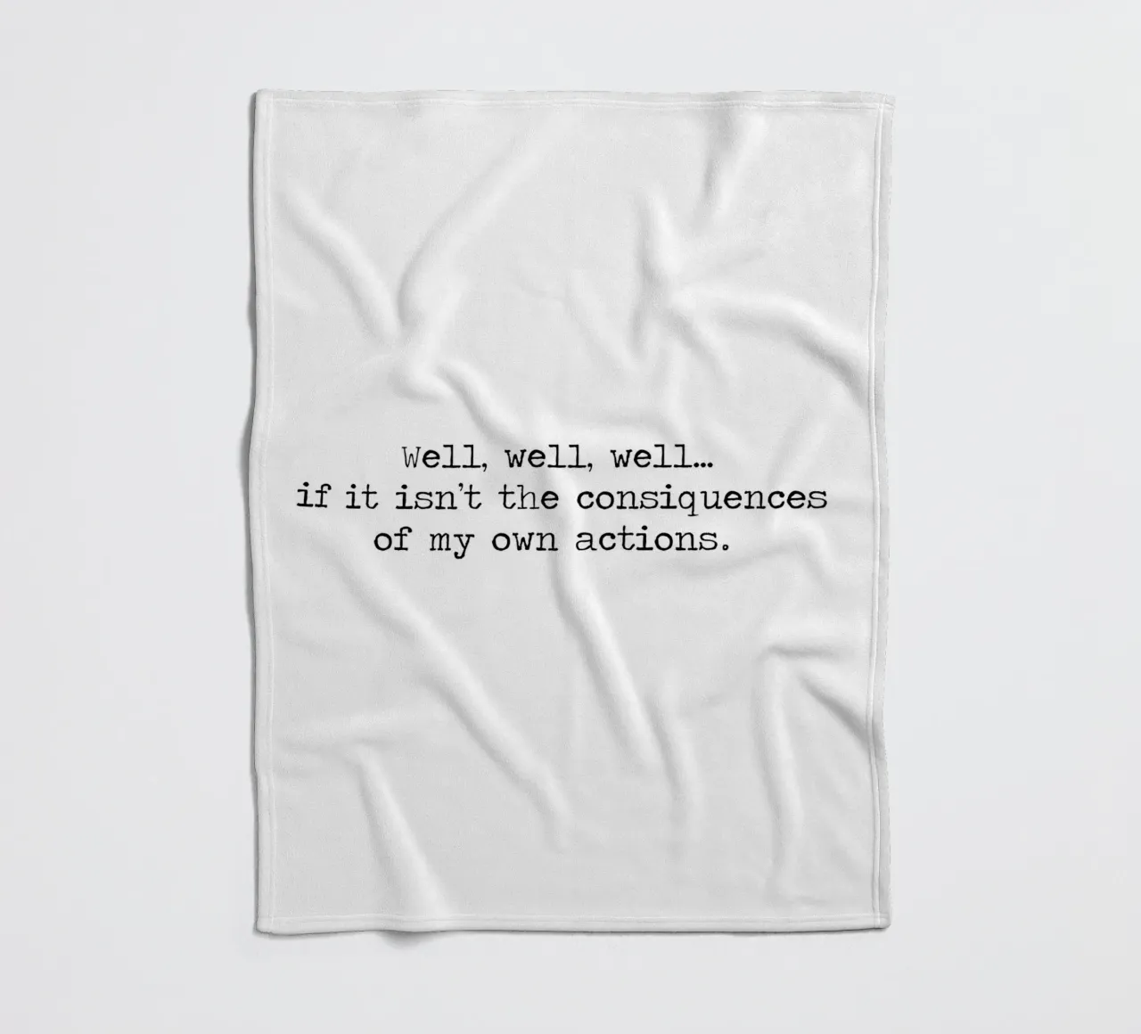 Well, if it isn't the consequences of my own actions! Quote fleece blanket by Summer Soul Co. - Quotes