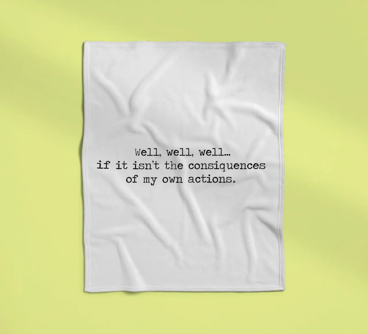 Well, if it isn't the consequences of my own actions! Quote fleece blanket by Summer Soul Co. - Quotes