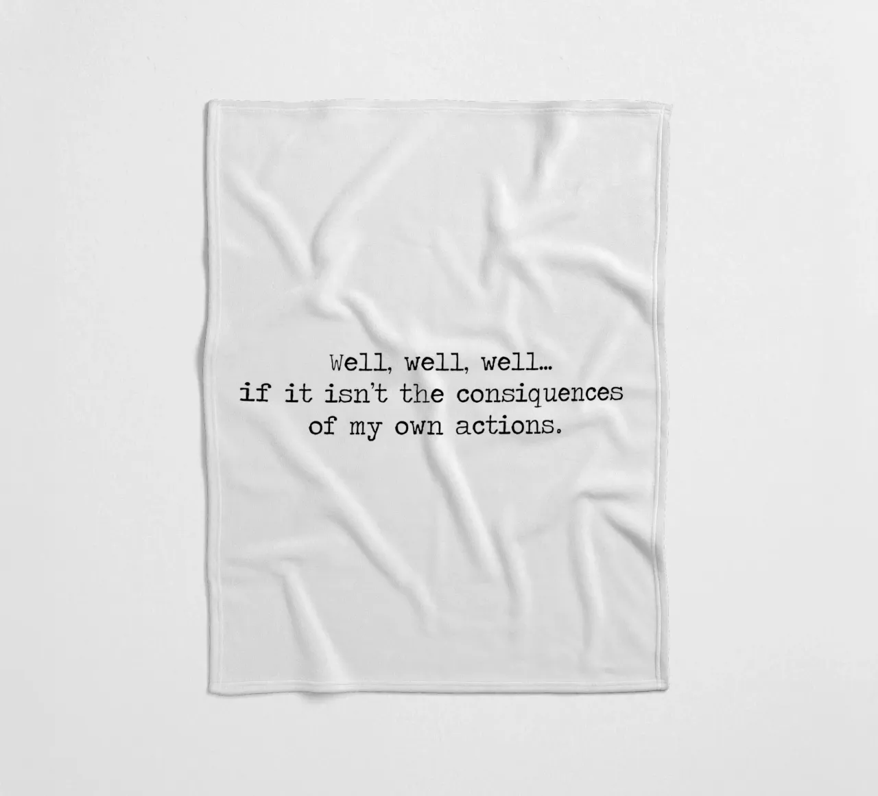 Well, if it isn't the consequences of my own actions! Quote fleece blanket by Summer Soul Co. - Quotes