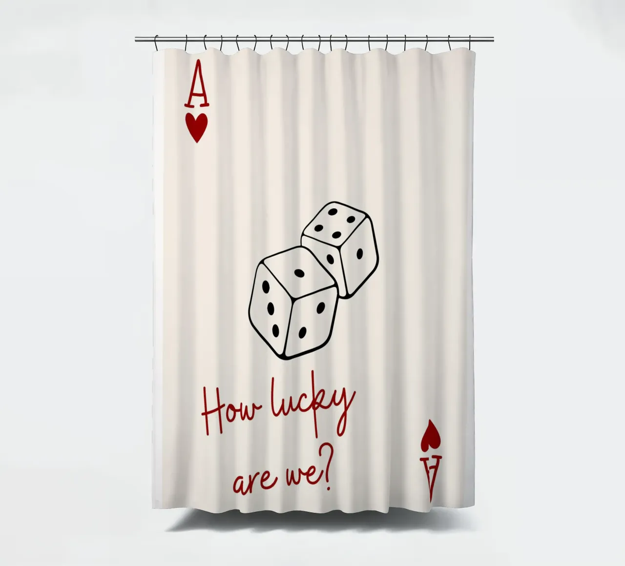 How lucky are we, quote and typography , ace card shower curtain by pdigitalprints