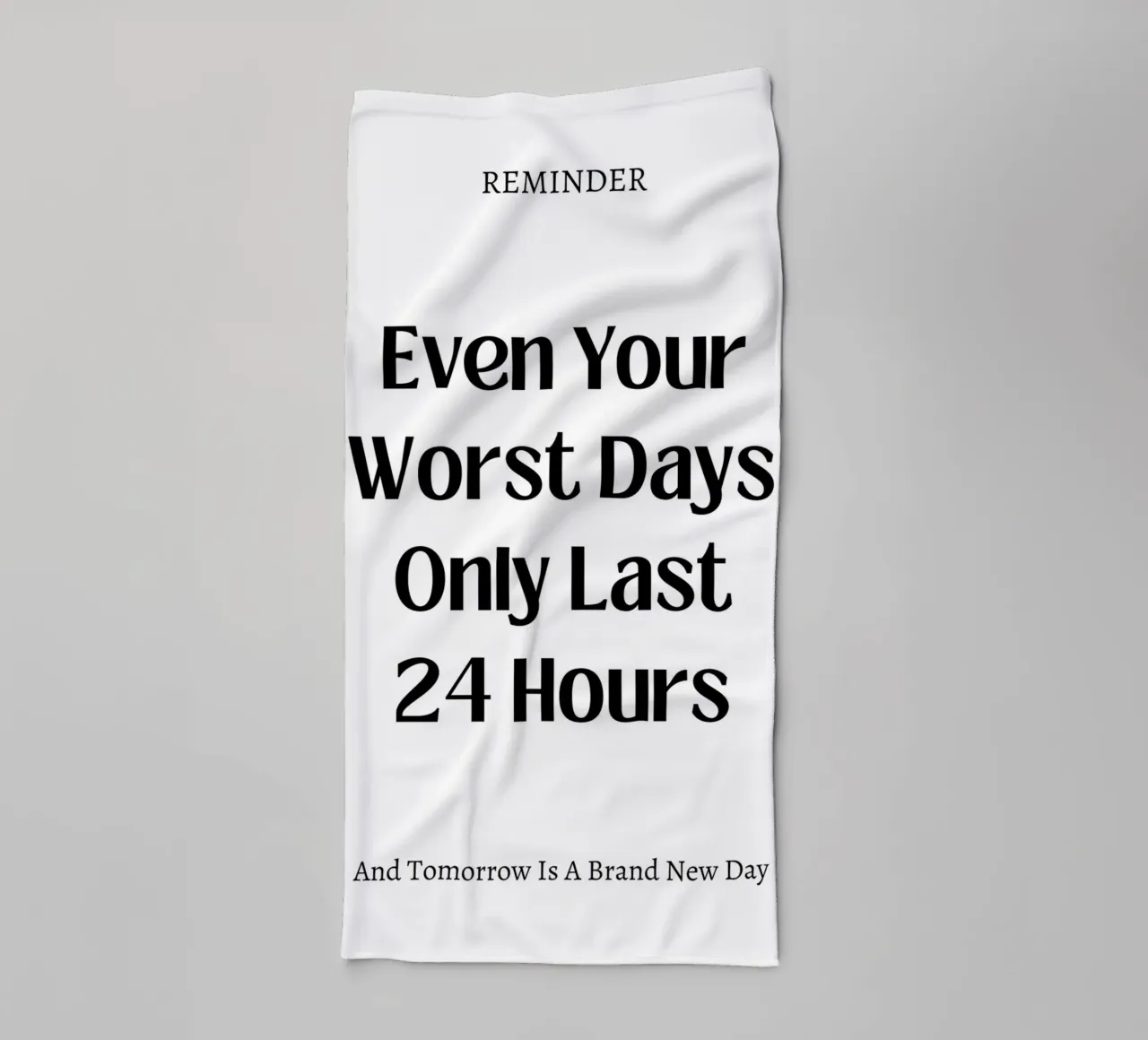 Even your last days lasts 24 hours, typography, motivational towel by pdigitalprints
