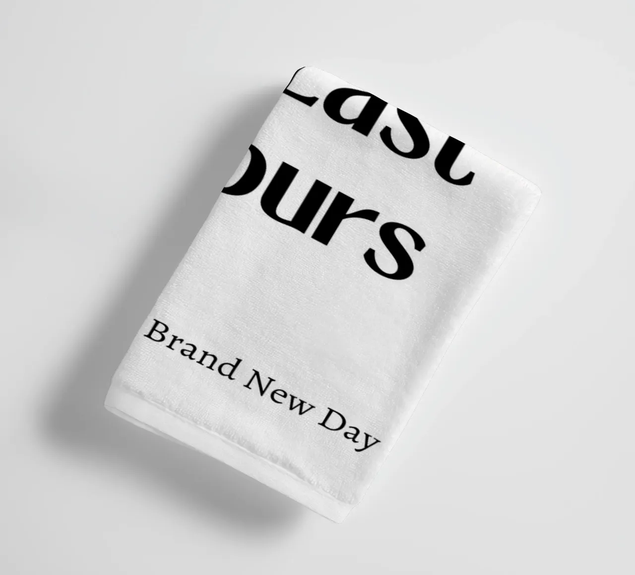 Even your last days lasts 24 hours, typography, motivational towel by pdigitalprints