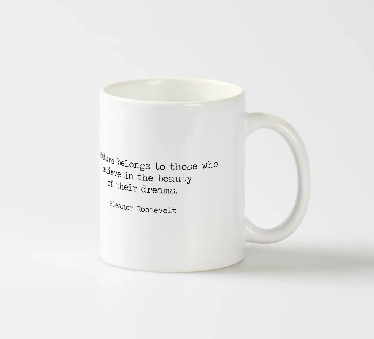 The future belongs to those who believe in dreams -Roosevelt ceramic mug by Summer Soul Co. - Quotes