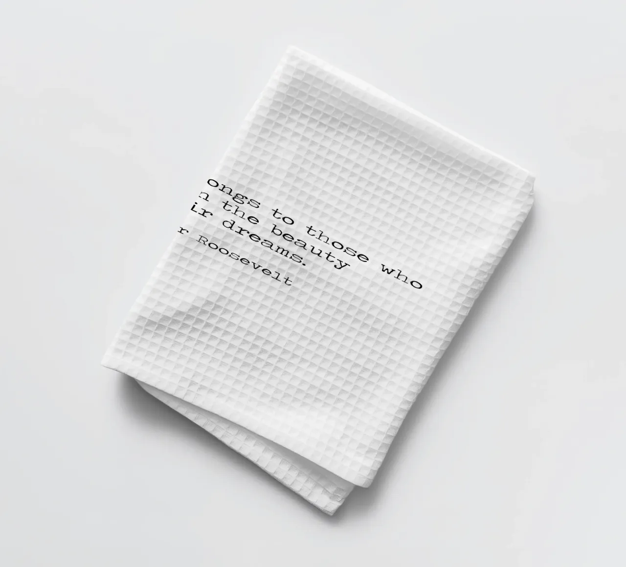 The future belongs to those who believe in dreams -Roosevelt tea towel by Summer Soul Co. - Quotes