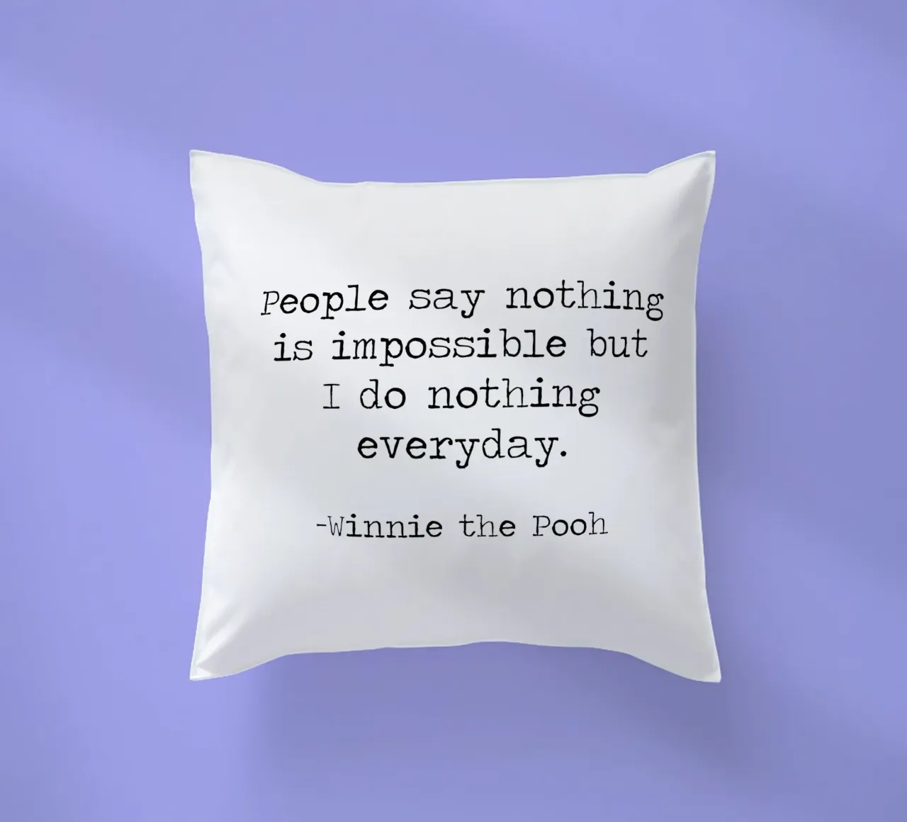 La gente dice che nulla è impossibile, ma io non faccio nulla tutti i giorni! cuscino da Summer Soul Co. - Quotes