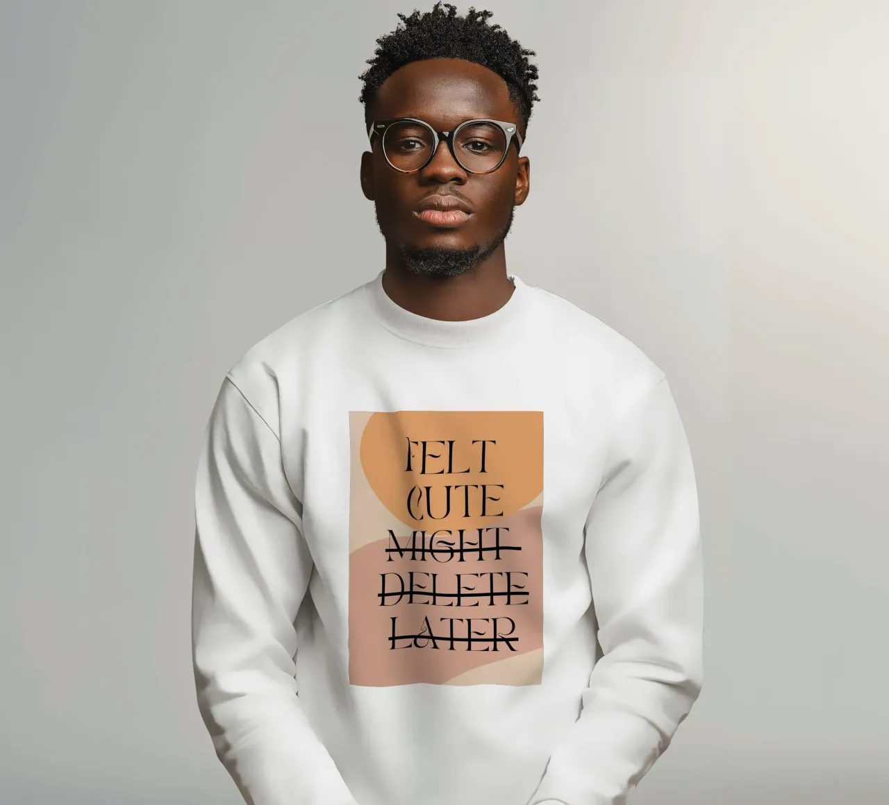 Felt Cute, Might Delete Later | Digital Art | Playful Print felpa da PrintCessStudio