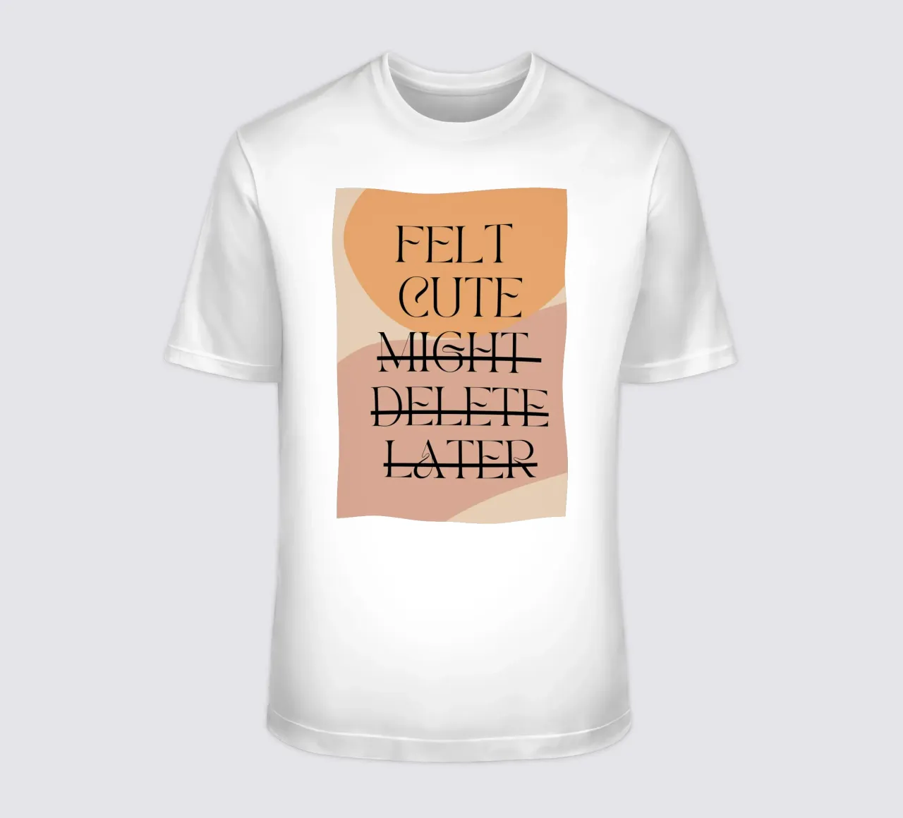Felt Cute, Might Delete Later | Digital Art | Playful Print t-shirt da PrintCessStudio
