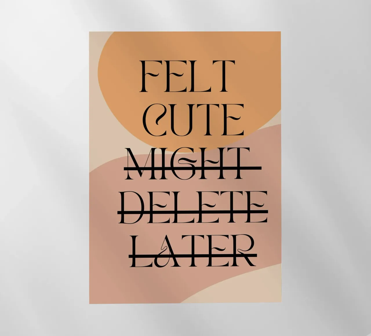 Felt Cute, Might Delete Later | Digital Art | Playful Print pellicola backlit da PrintCessStudio