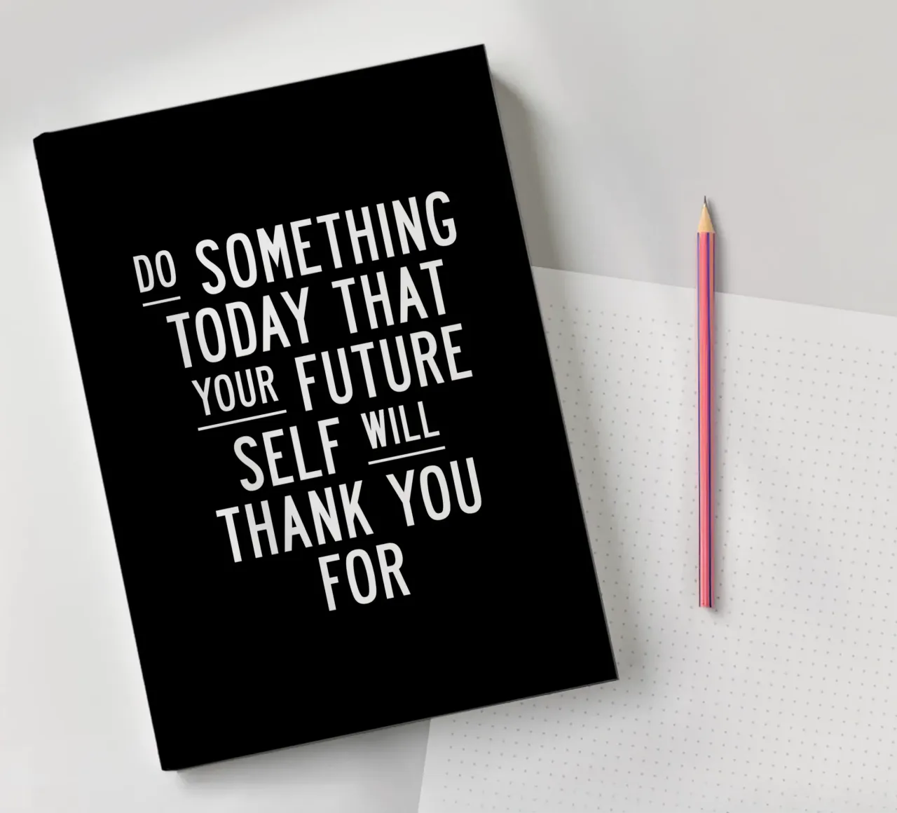 Do Something Today That Your Future Self Will Thank You For notebook by THE MOTIVATED TYPE