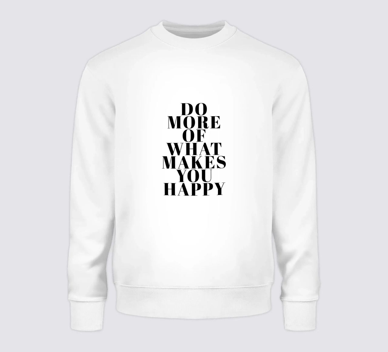 Do More of What Makes You Happy Sweatshirt von Typo Designs
