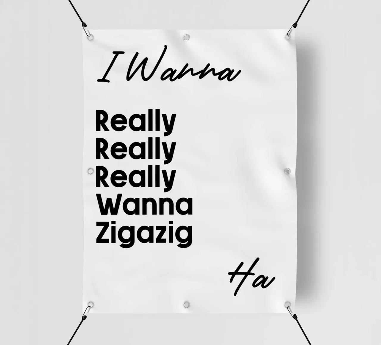 Je veux vraiment vraiment vraiment vouloir Zigazig Ha bâche pvc de YV TYPOGRAPHY