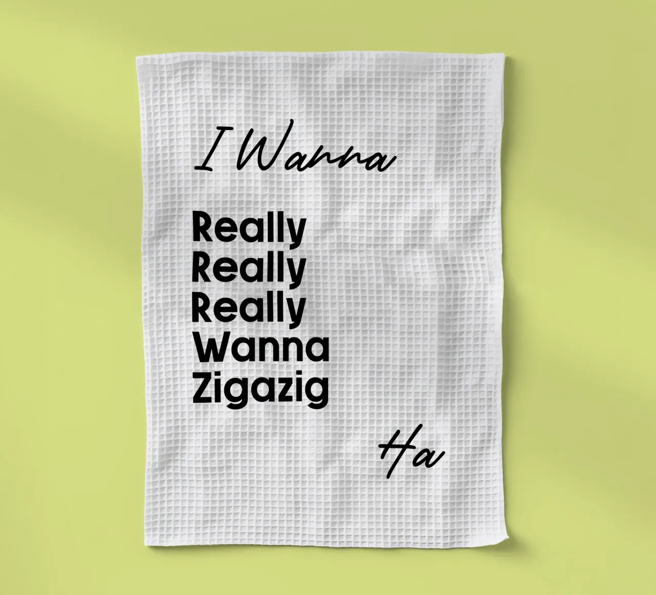 Je veux vraiment vraiment vraiment vouloir Zigazig Ha torchon de YV TYPOGRAPHY
