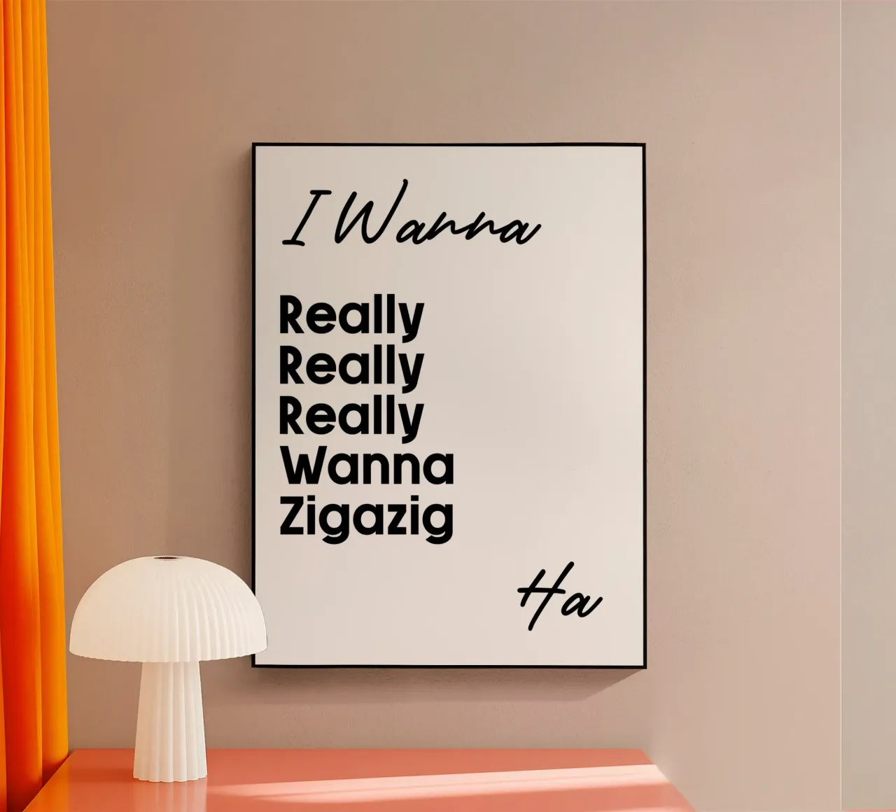 Je veux vraiment vraiment vraiment vouloir Zigazig Ha plexiglas de YV TYPOGRAPHY