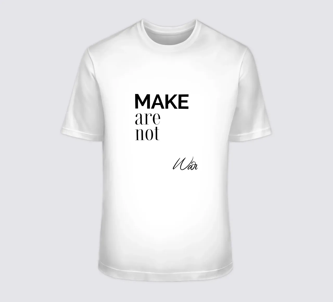 Make Are Not War t-shirt by YV TYPOGRAPHY
