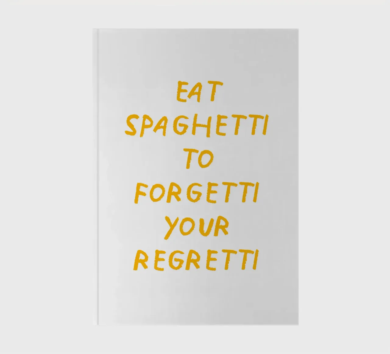 Eat spaghetti to forgetti your regretti diario da Vintagrafica