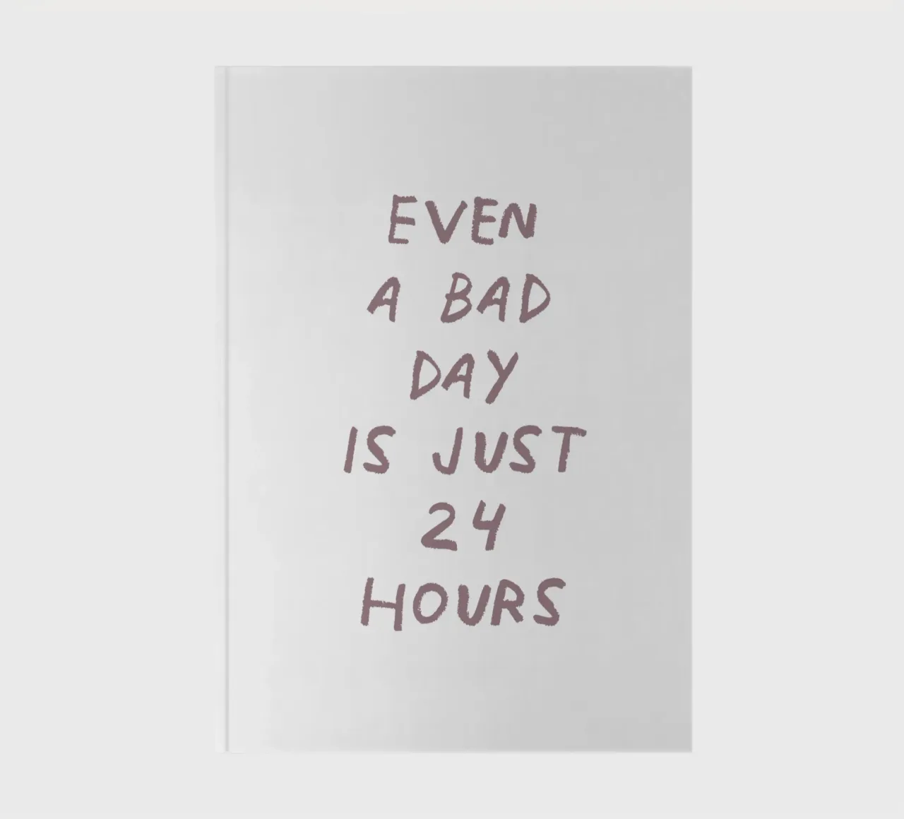 Even a bad day is just 24 hours notebook by Vintagrafica