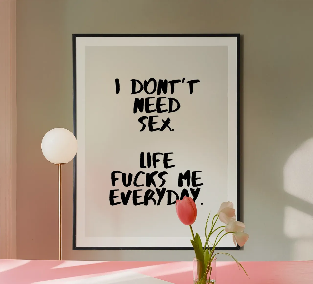 I DON'T NEED SEX. LIFE FU*** ME EVERYDAY. Poster von ArtDesign by KBK