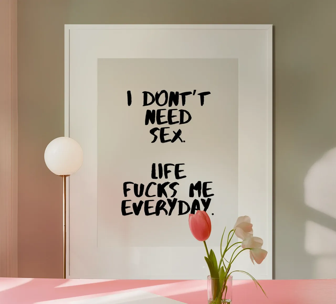 I DON'T NEED SEX. LIFE FU*** ME EVERYDAY. Poster von ArtDesign by KBK