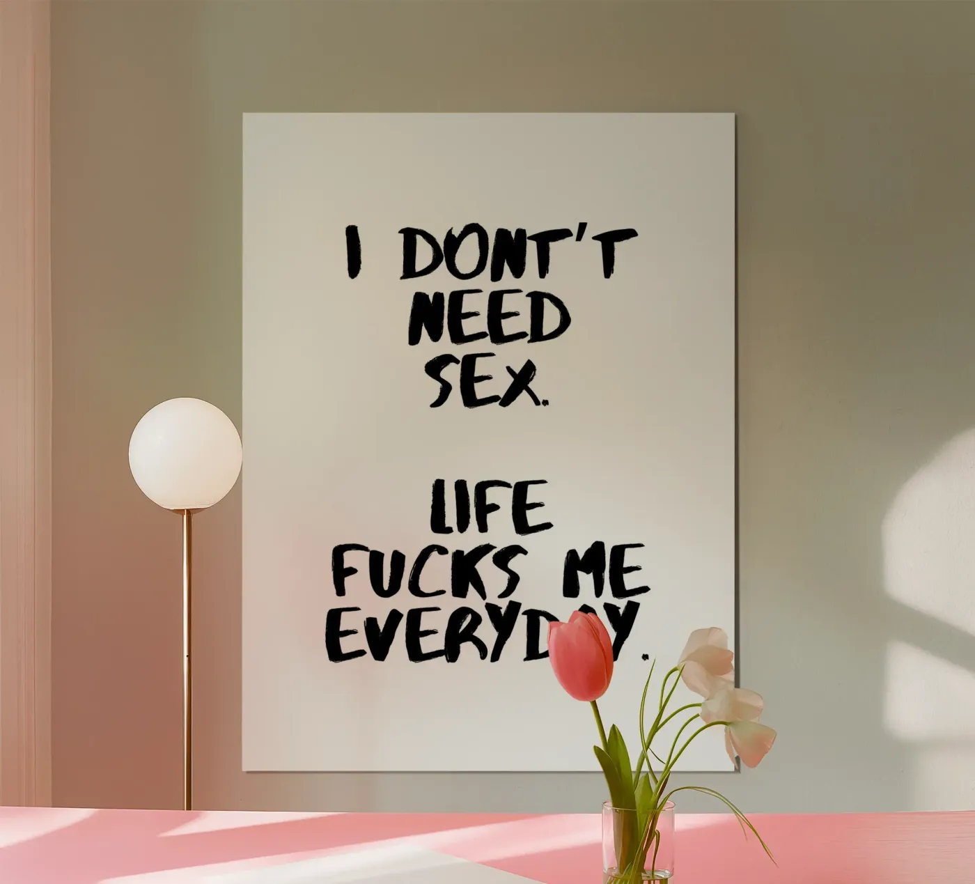 NON HO BISOGNO DI SESSO. LA VITA MI FOTTE OGNI GIORNO. poster da ArtDesign by KBK