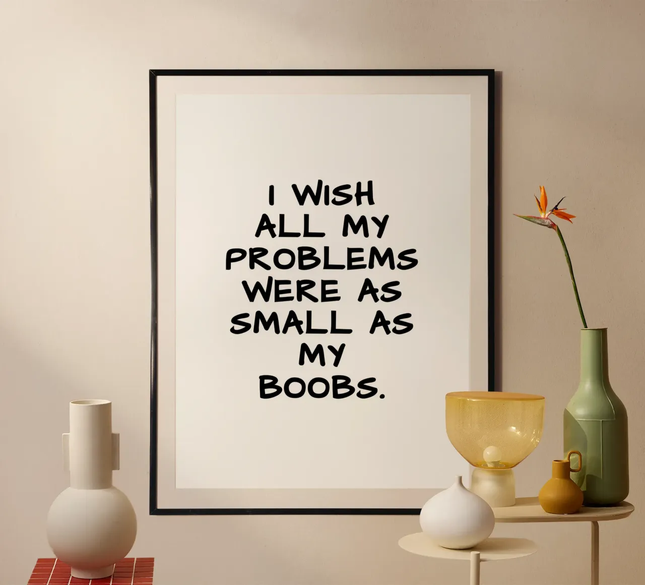 VORREI CHE TUTTI I MIEI PROBLEMI FOSSERO PICCOLI COME LE MIE TETTE. poster con telaio in alluminio da ArtDesign by KBK