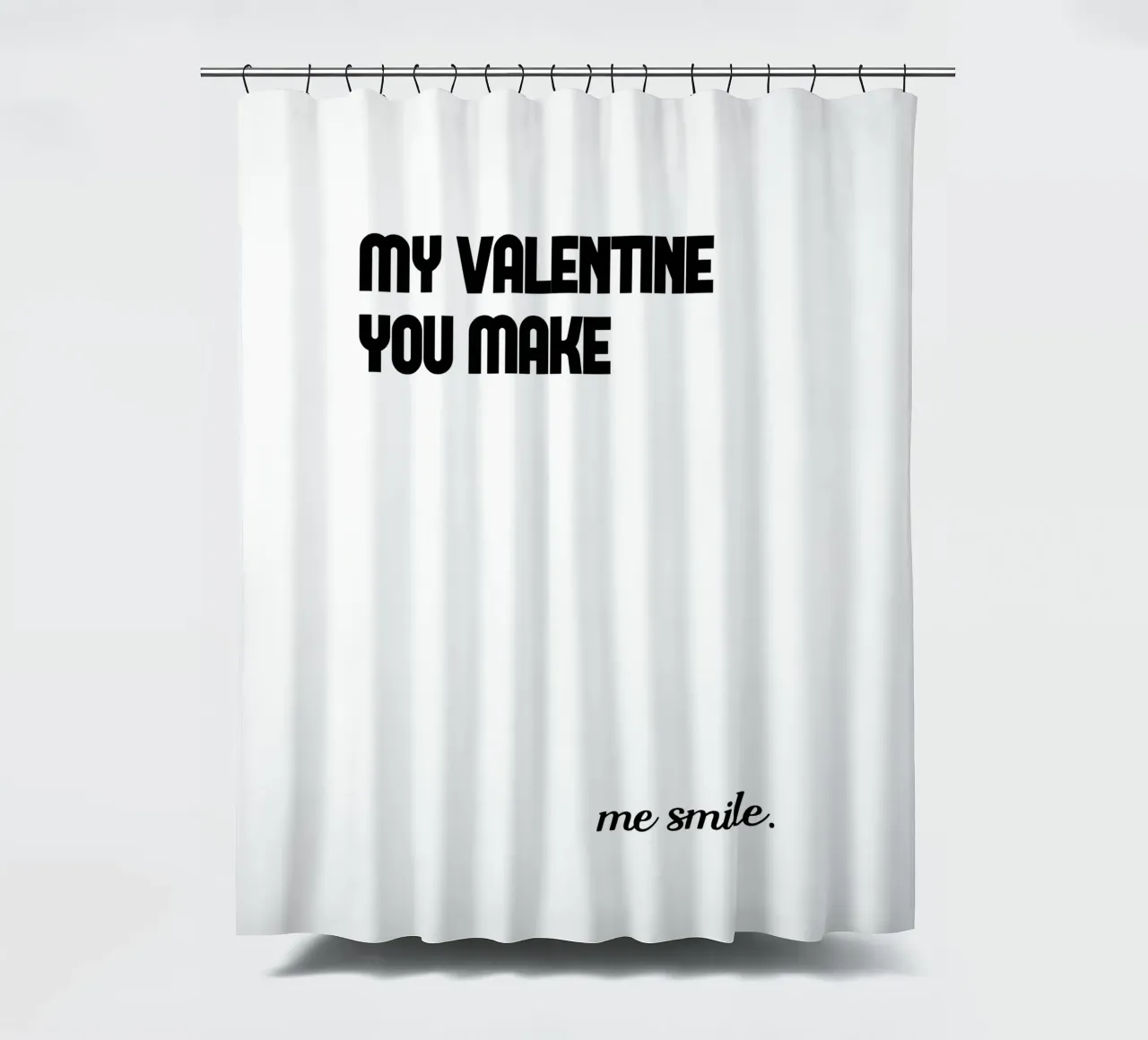 My Valentine You Make Me Smile shower curtain by YV TYPOGRAPHY