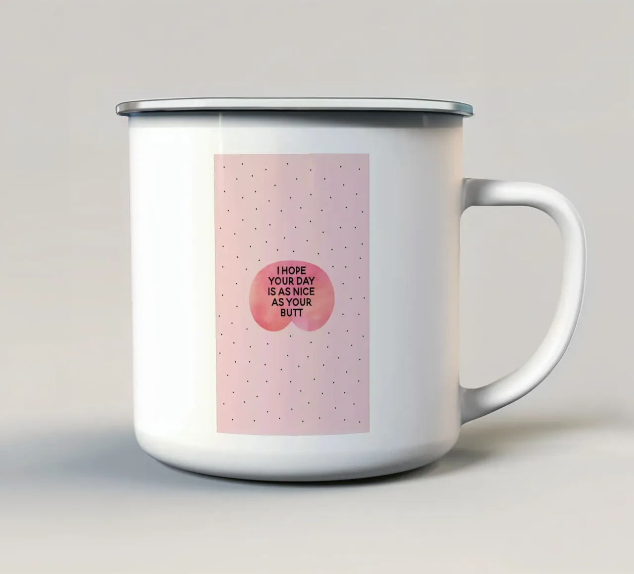 I Hope Your Day Is as Nice as Your Butt tazza in smalto da Elisabeth Fredriksson