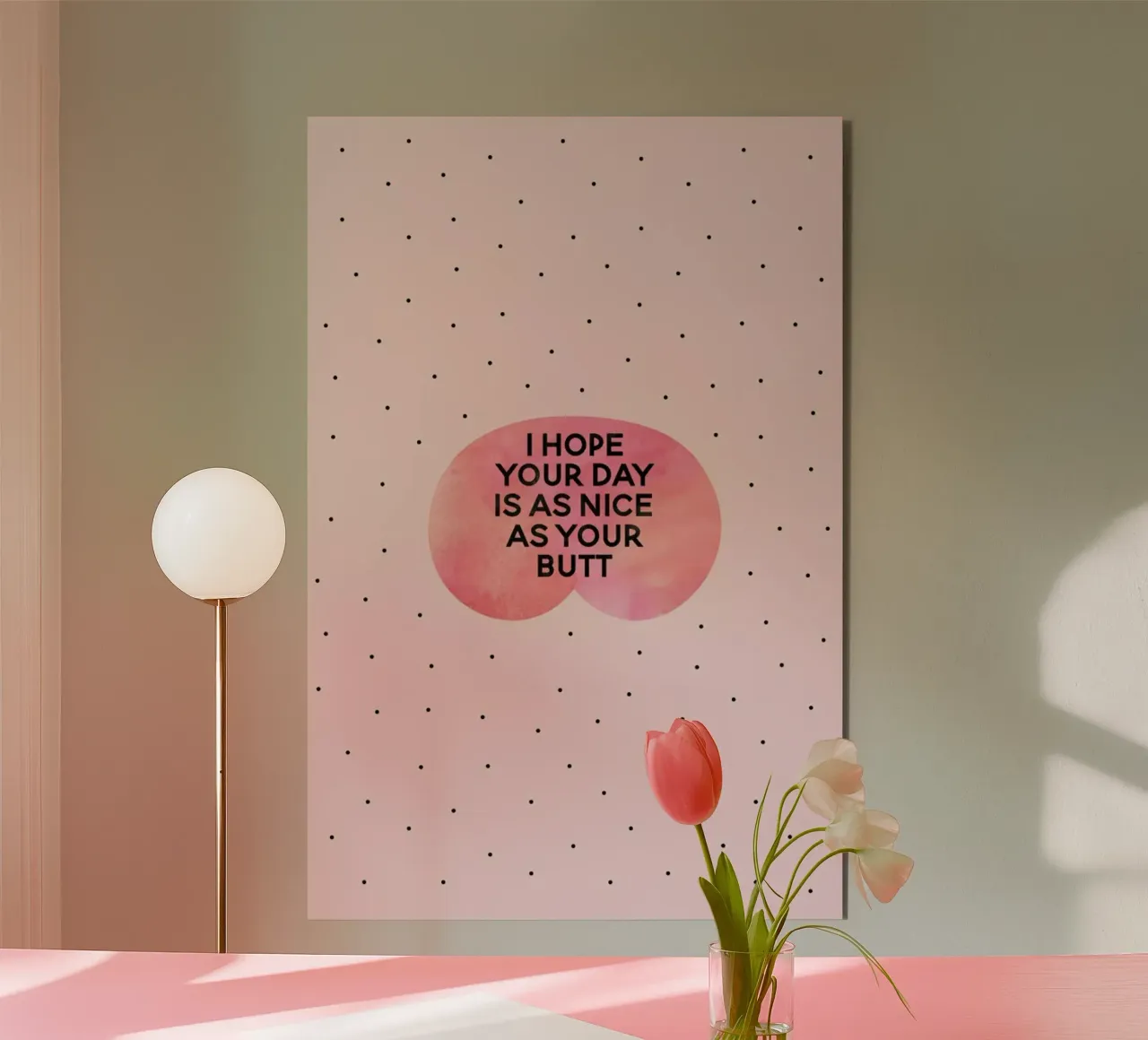 I Hope Your Day Is as Nice as Your Butt alluminio dibond da Elisabeth Fredriksson